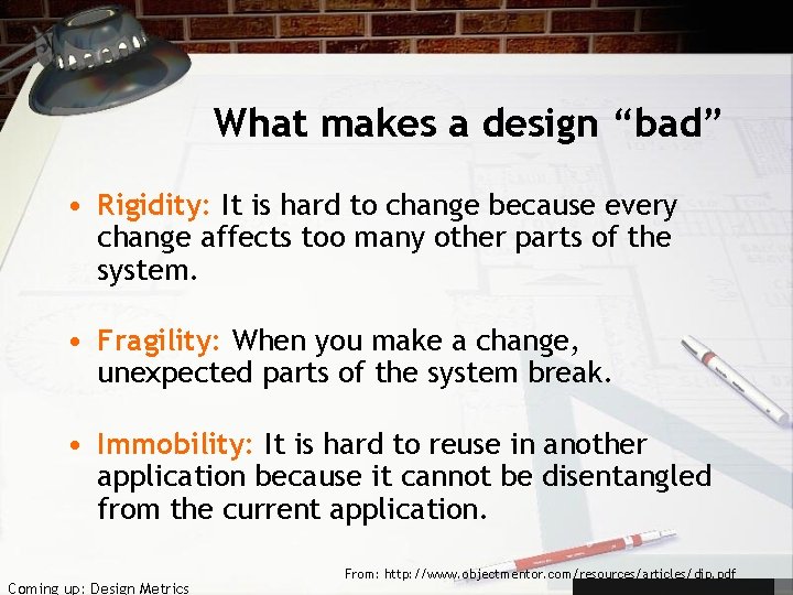 What makes a design “bad” • Rigidity: It is hard to change because every