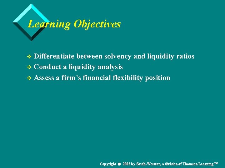 Learning Objectives v Differentiate between solvency and liquidity ratios v Conduct a liquidity analysis