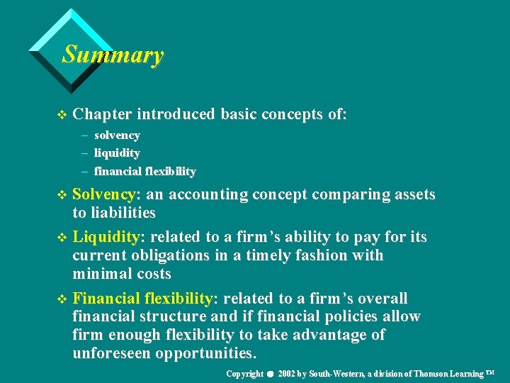 Summary v Chapter introduced basic concepts of: – solvency – liquidity – financial flexibility