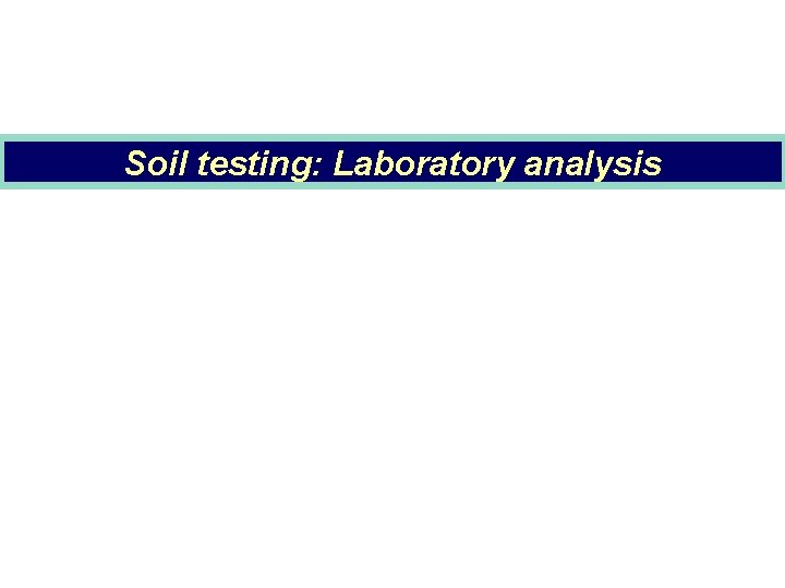 Soil testing: Laboratory analysis 