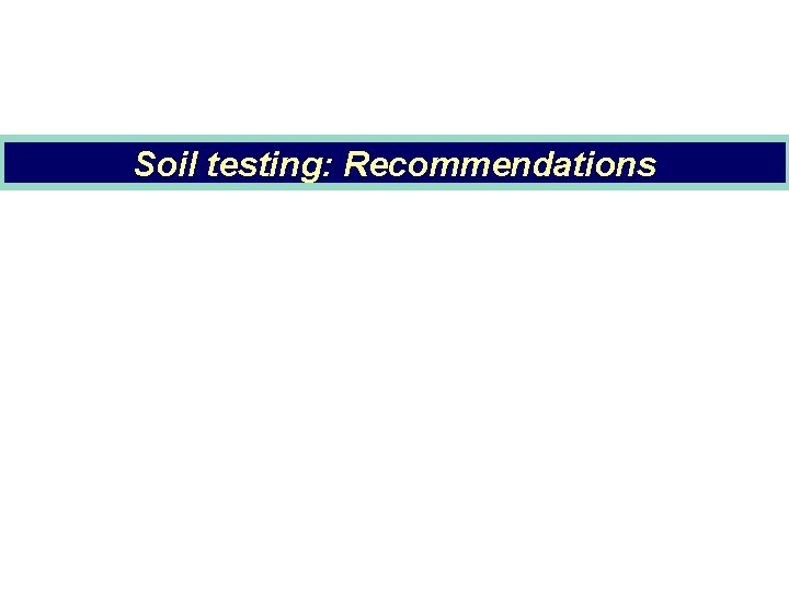 Soil testing: Recommendations 