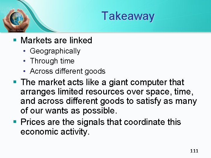 Takeaway § Markets are linked • Geographically • Through time • Across different goods Takeaway § Markets are linked • Geographically • Through time • Across different goods