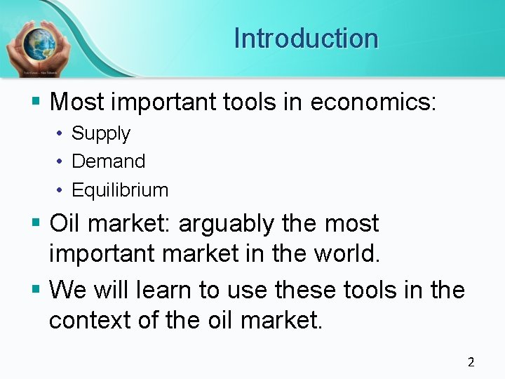 Introduction § Most important tools in economics: • Supply • Demand • Equilibrium § Introduction § Most important tools in economics: • Supply • Demand • Equilibrium §