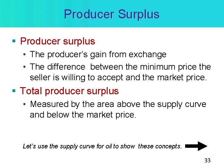 Producer Surplus § Producer surplus • The producer’s gain from exchange • The difference Producer Surplus § Producer surplus • The producer’s gain from exchange • The difference