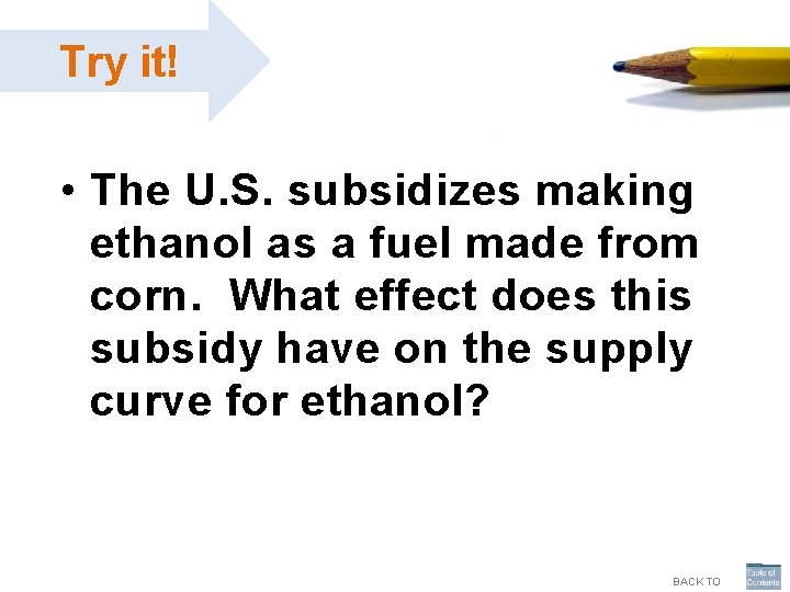 Try it! • The U. S. subsidizes making ethanol as a fuel made from Try it! • The U. S. subsidizes making ethanol as a fuel made from