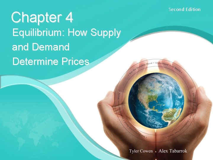 Chapter 4 Equilibrium: How Supply and Demand Determine Prices Second Edition Chapter 4 Equilibrium: How Supply and Demand Determine Prices Second Edition