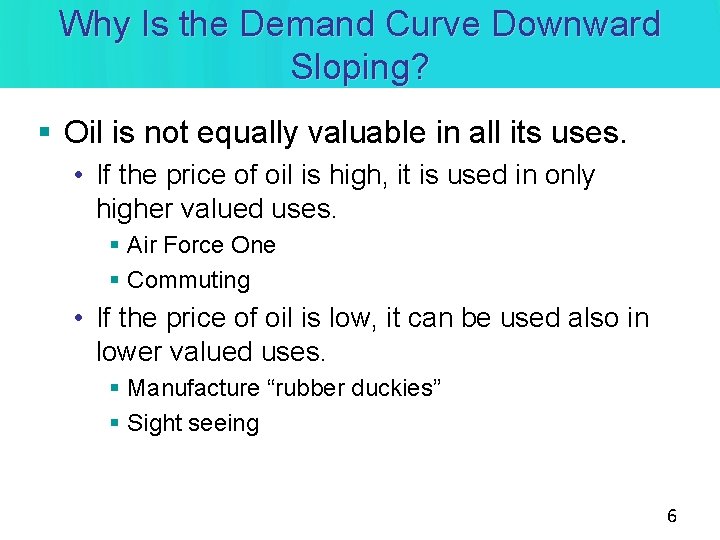 Why Is the Demand Curve Downward Sloping? § Oil is not equally valuable in Why Is the Demand Curve Downward Sloping? § Oil is not equally valuable in