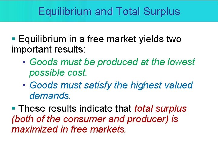 Equilibrium and Total Surplus § Equilibrium in a free market yields two important results: Equilibrium and Total Surplus § Equilibrium in a free market yields two important results: