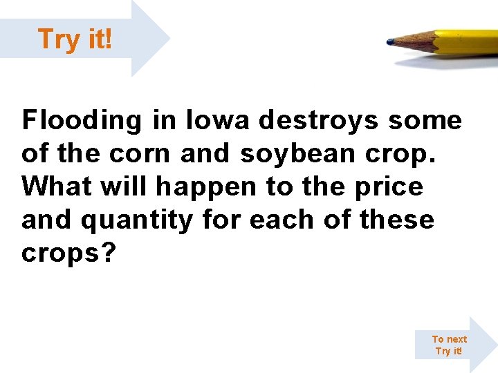 Try it! Flooding in Iowa destroys some of the corn and soybean crop. What Try it! Flooding in Iowa destroys some of the corn and soybean crop. What