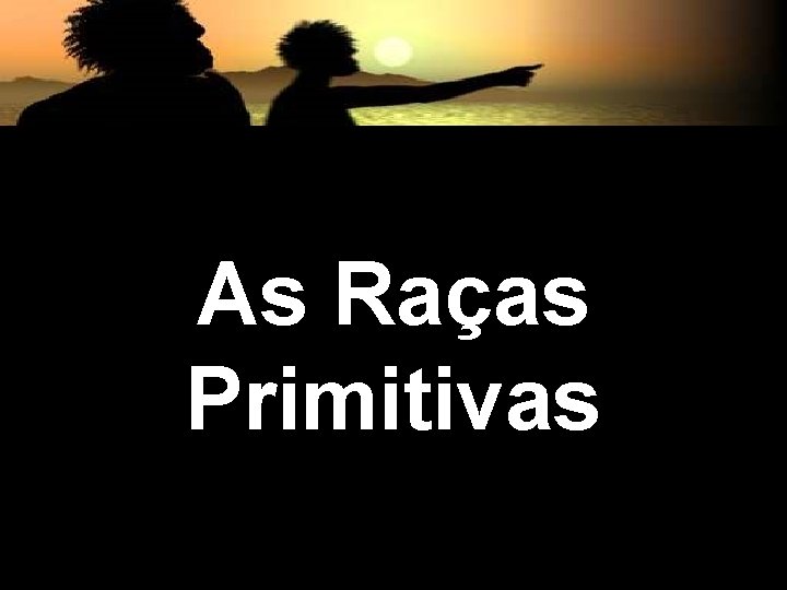 As Raças Primitivas 