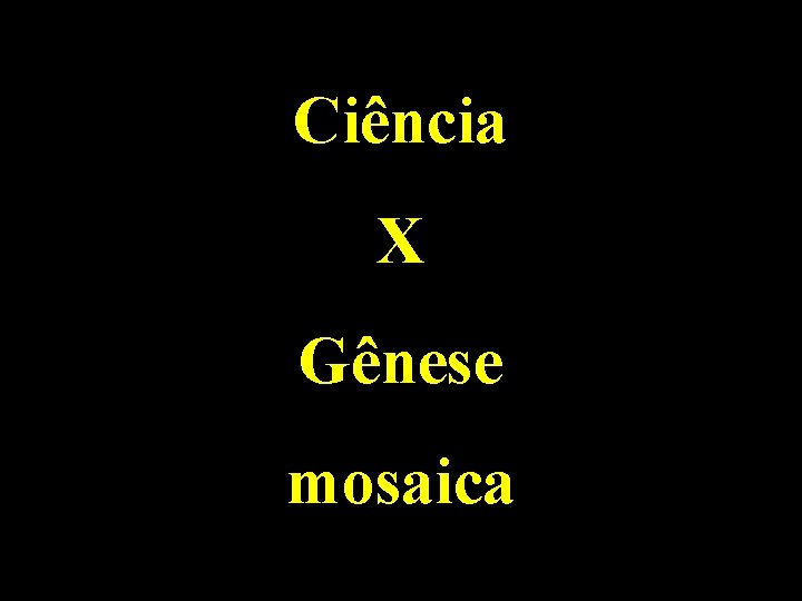 Ciência X Gênese mosaica 