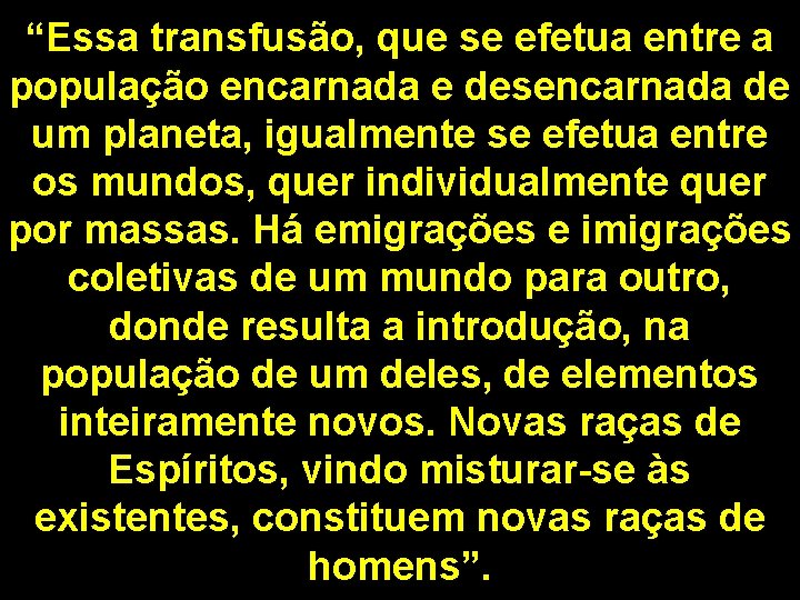 “Essa transfusão, que se efetua entre a população encarnada e desencarnada de um planeta,