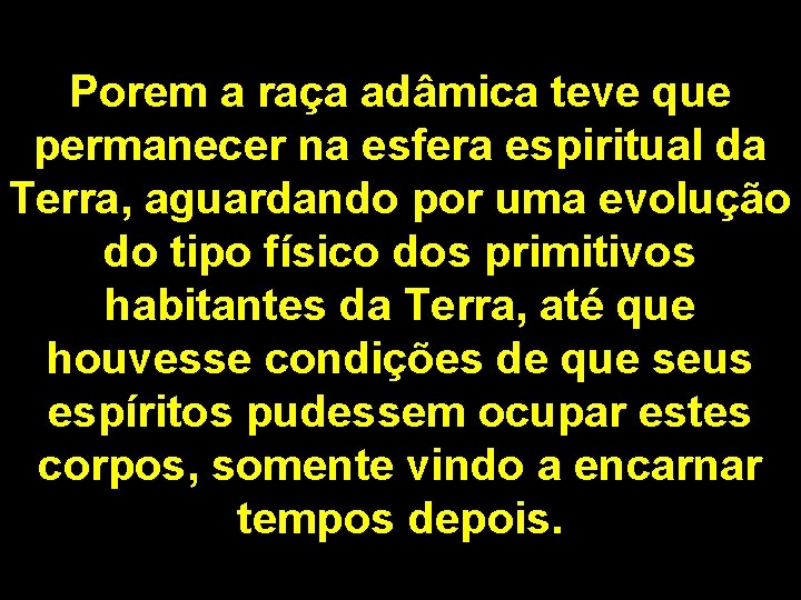 Porem a raça adâmica teve que permanecer na esfera espiritual da Terra, aguardando por