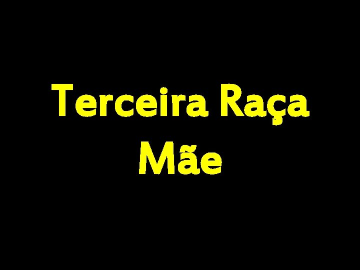 Terceira Raça Mãe 