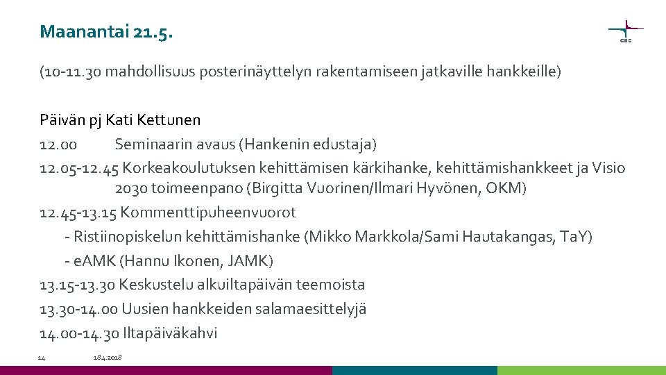 Maanantai 21. 5. (10 -11. 30 mahdollisuus posterinäyttelyn rakentamiseen jatkaville hankkeille) Päivän pj Kati