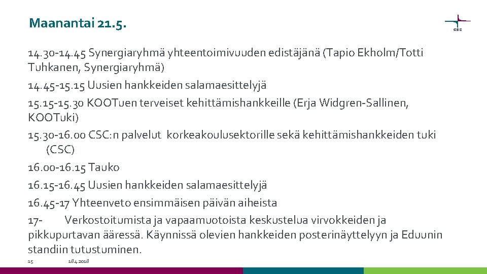 Maanantai 21. 5. 14. 30 -14. 45 Synergiaryhmä yhteentoimivuuden edistäjänä (Tapio Ekholm/Totti Tuhkanen, Synergiaryhmä)