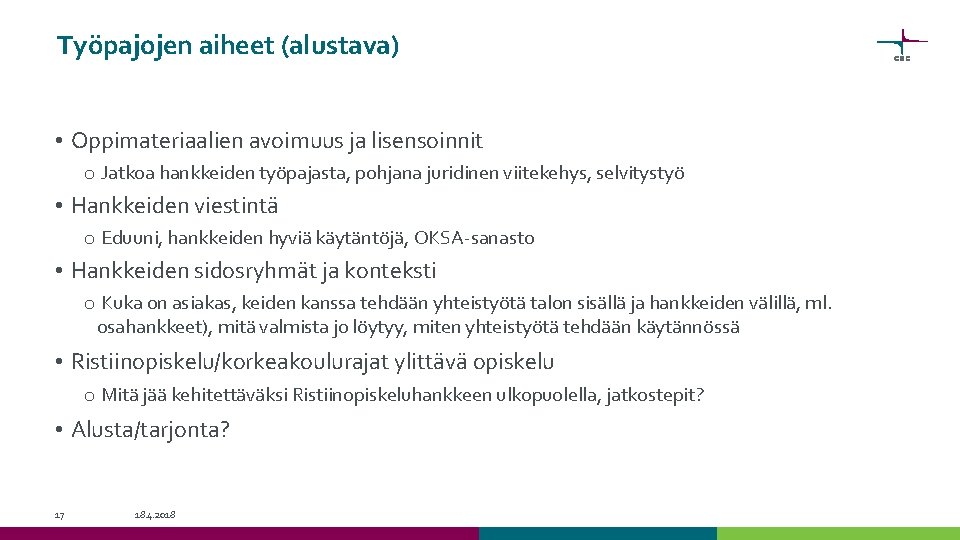 Työpajojen aiheet (alustava) • Oppimateriaalien avoimuus ja lisensoinnit o Jatkoa hankkeiden työpajasta, pohjana juridinen