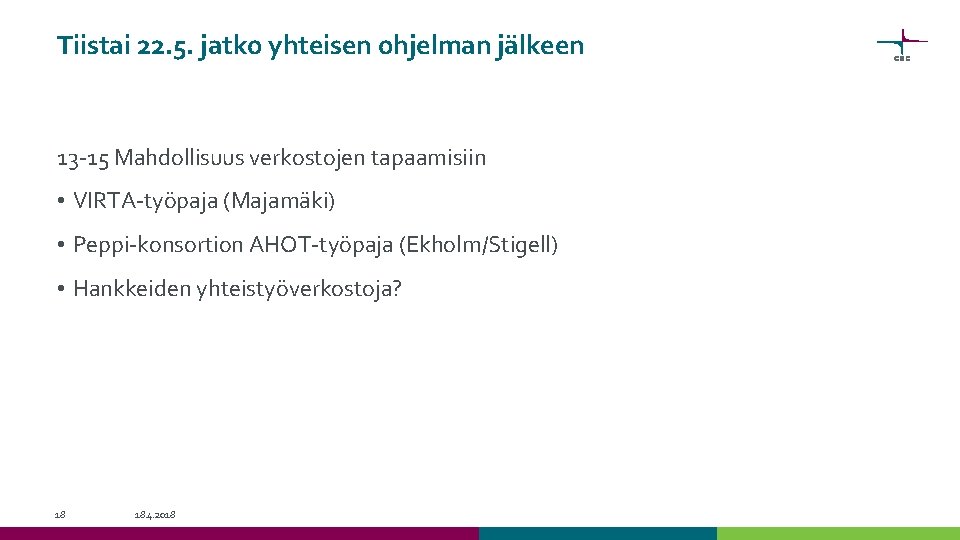 Tiistai 22. 5. jatko yhteisen ohjelman jälkeen 13 -15 Mahdollisuus verkostojen tapaamisiin • VIRTA-työpaja Tiistai 22. 5. jatko yhteisen ohjelman jälkeen 13 -15 Mahdollisuus verkostojen tapaamisiin • VIRTA-työpaja