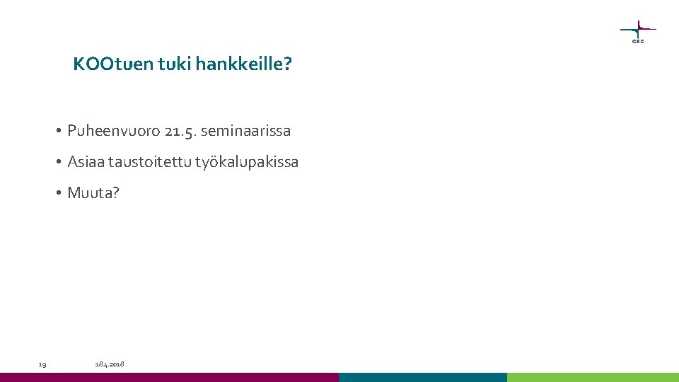 KOOtuen tuki hankkeille? • Puheenvuoro 21. 5. seminaarissa • Asiaa taustoitettu työkalupakissa • Muuta?