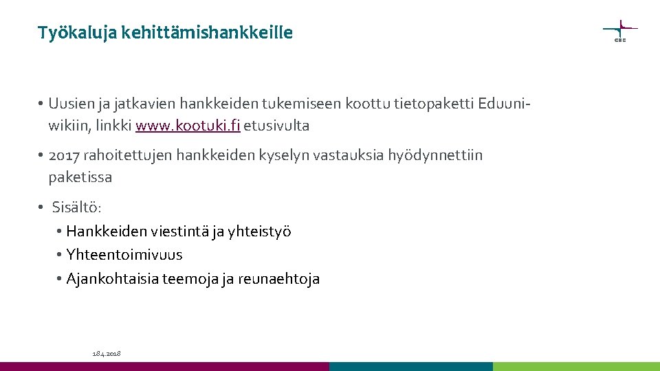 Työkaluja kehittämishankkeille • Uusien ja jatkavien hankkeiden tukemiseen koottu tietopaketti Eduuniwikiin, linkki www. kootuki.