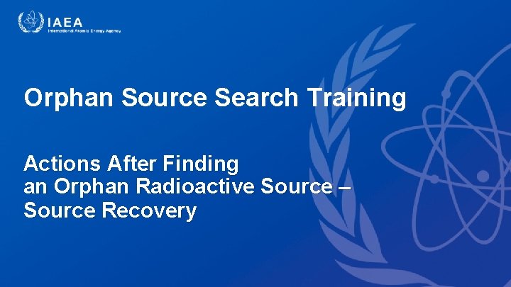 Orphan Source Search Training Actions After Finding an Orphan Radioactive Source – Source Recovery