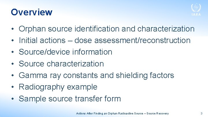 Overview • • Orphan source identification and characterization Initial actions – dose assessment/reconstruction Source/device