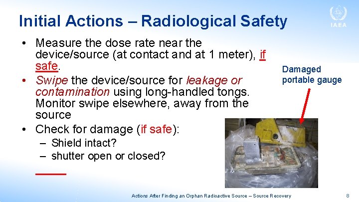 Initial Actions – Radiological Safety • Measure the dose rate near the device/source (at