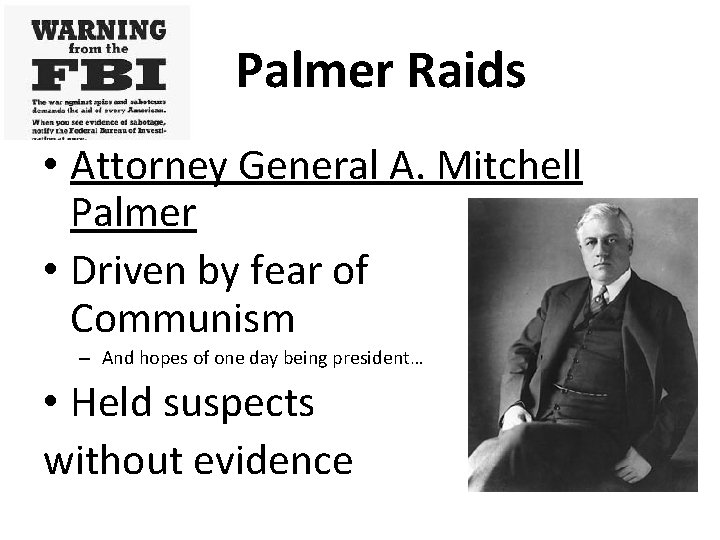 Palmer Raids • Attorney General A. Mitchell Palmer • Driven by fear of Communism