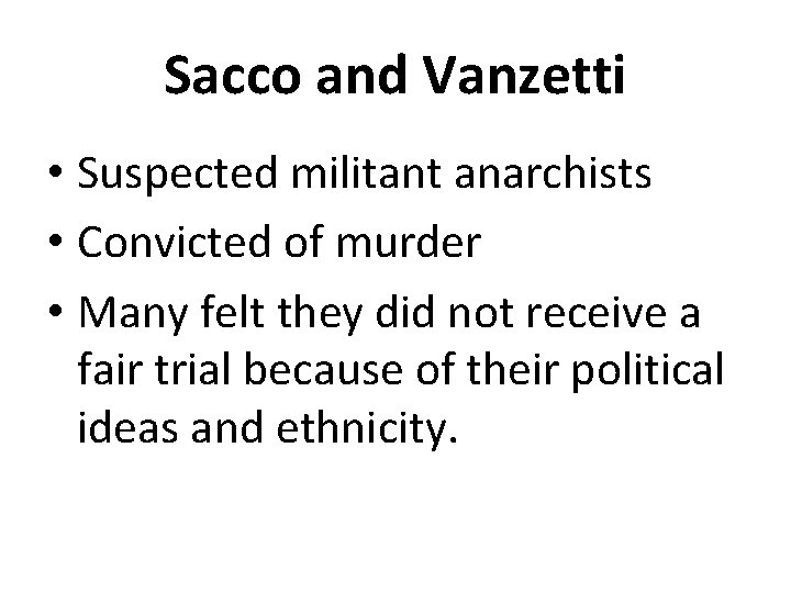Sacco and Vanzetti • Suspected militant anarchists • Convicted of murder • Many felt