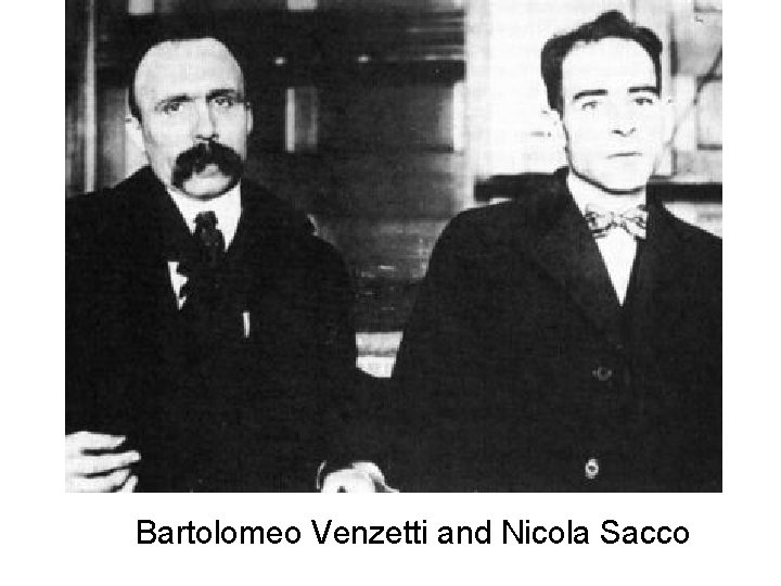 Bartolomeo Venzetti and Nicola Sacco 