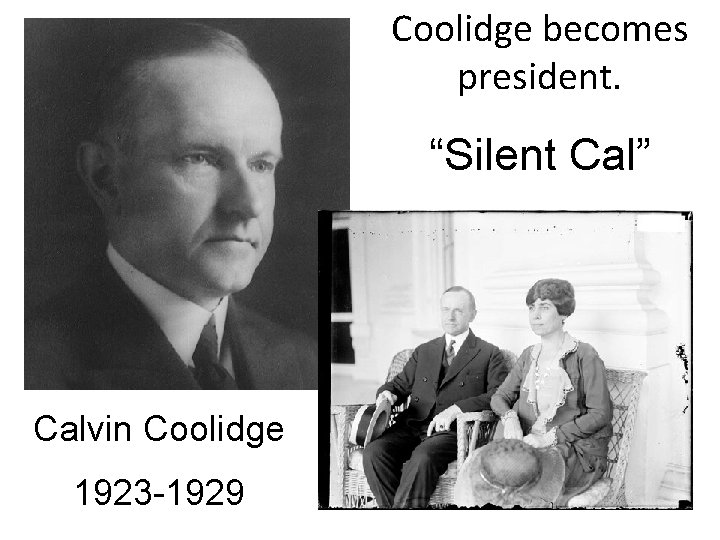 Coolidge becomes president. “Silent Cal” Calvin Coolidge 1923 -1929 