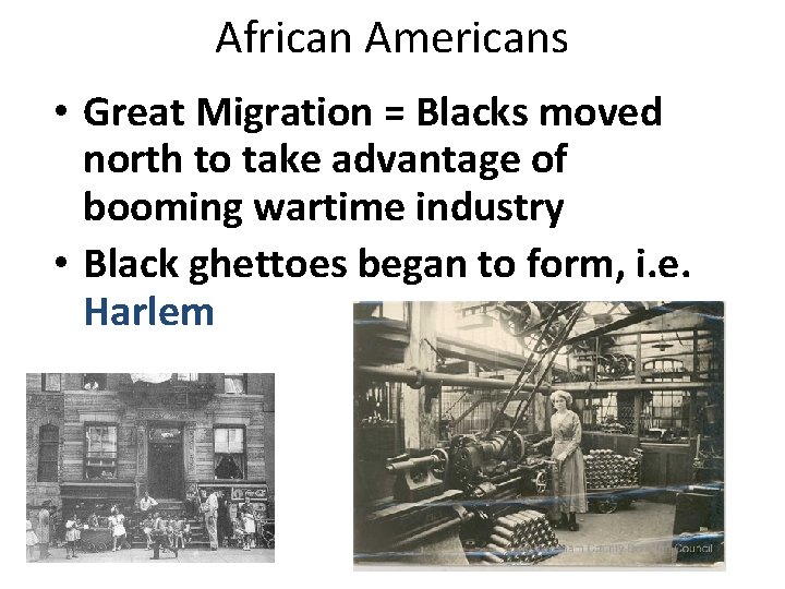 African Americans • Great Migration = Blacks moved north to take advantage of booming