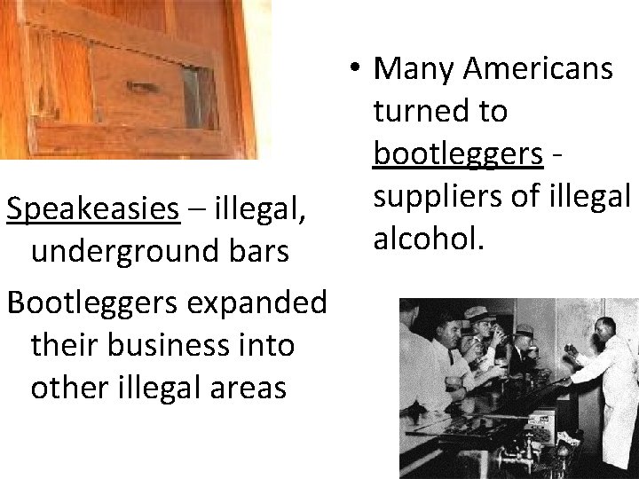 Speakeasies – illegal, underground bars Bootleggers expanded their business into other illegal areas •