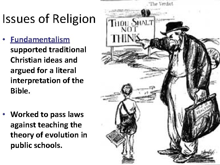 Issues of Religion • Fundamentalism supported traditional Christian ideas and argued for a literal