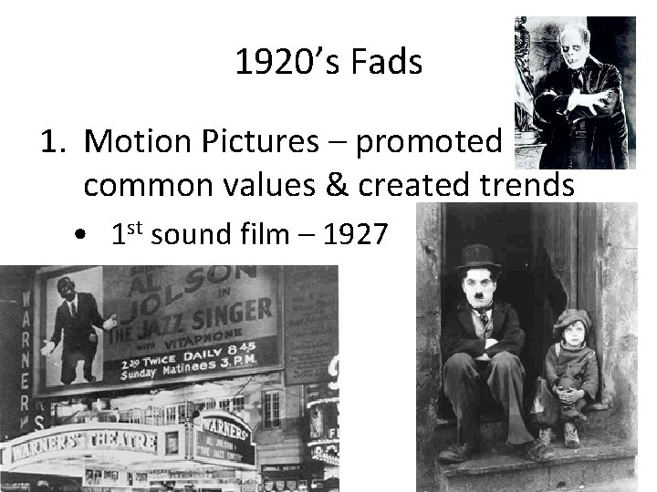 1920’s Fads 1. Motion Pictures – promoted common values & created trends • 1