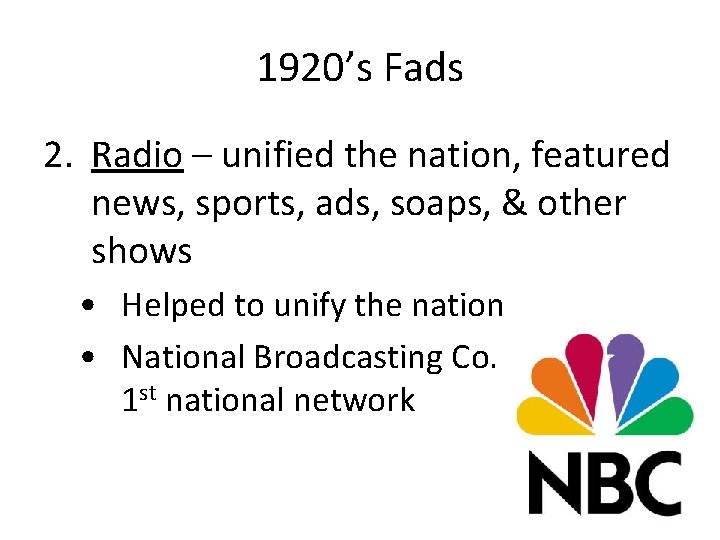 1920’s Fads 2. Radio – unified the nation, featured news, sports, ads, soaps, &