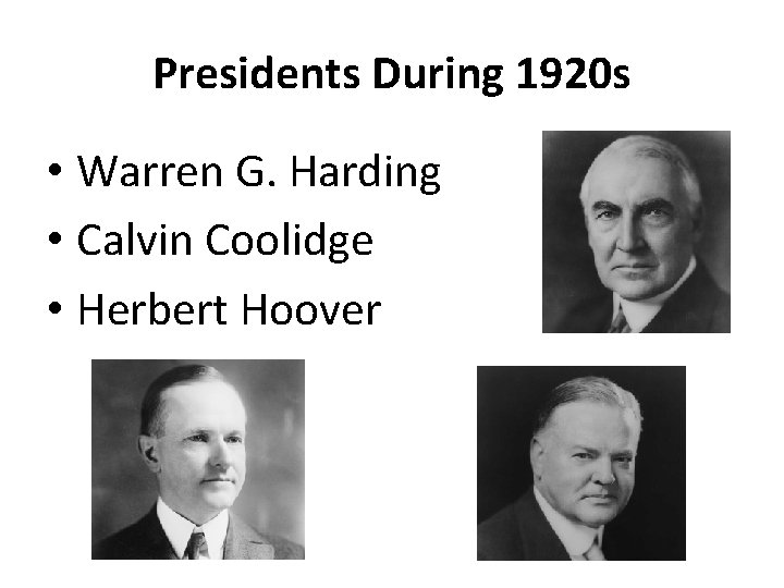 Presidents During 1920 s • Warren G. Harding • Calvin Coolidge • Herbert Hoover