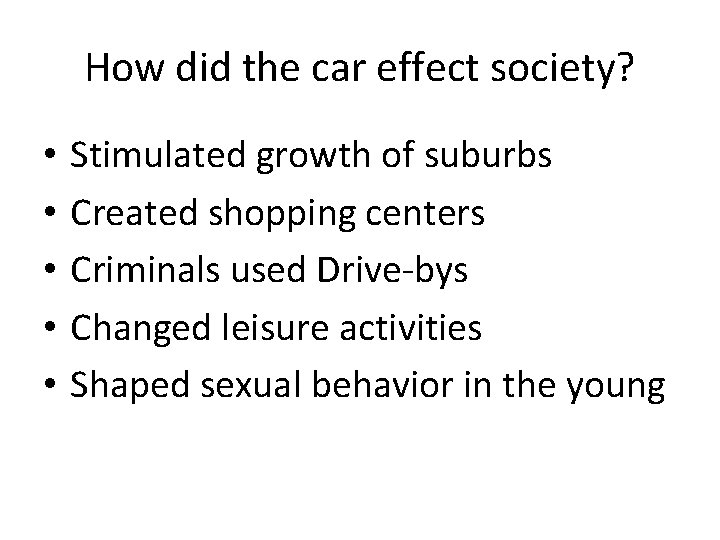 How did the car effect society? • • • Stimulated growth of suburbs Created