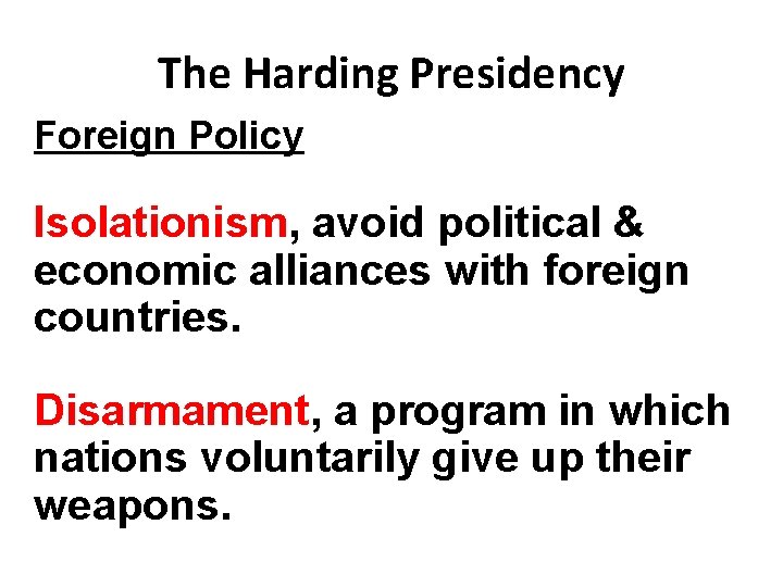 The Harding Presidency Foreign Policy Isolationism, avoid political & economic alliances with foreign countries.