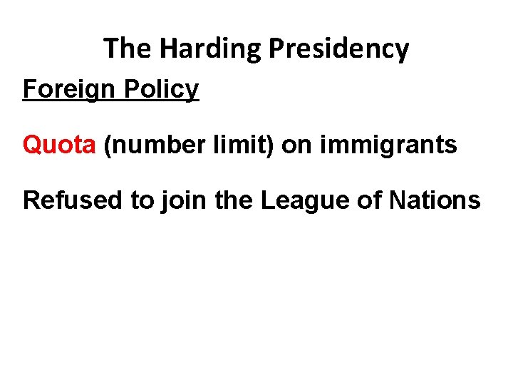 The Harding Presidency Foreign Policy Quota (number limit) on immigrants Refused to join the