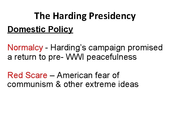 The Harding Presidency Domestic Policy Normalcy - Harding’s campaign promised a return to pre-