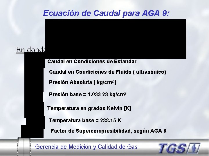 Ecuación de Caudal para AGA 9: En donde: Caudal en Condiciones de Estandar Caudal