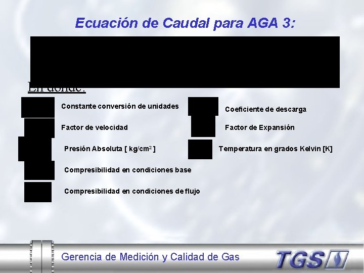 Ecuación de Caudal para AGA 3: En donde: Constante conversión de unidades Coeficiente de