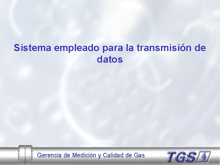 Sistema empleado para la transmisión de datos Gerencia de Medición y Calidad de Gas