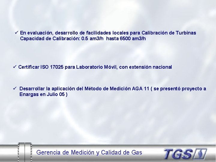ü En evaluación, desarrollo de facilidades locales para Calibración de Turbinas Capacidad de Calibración: