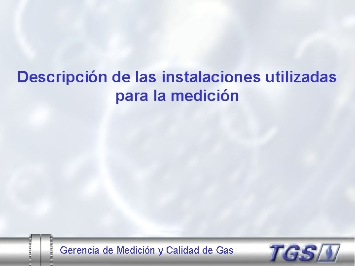 Descripción de las instalaciones utilizadas para la medición Gerencia de Medición y Calidad de