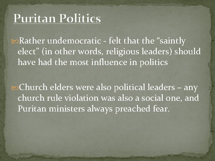 Puritan Politics Rather undemocratic - felt that the “saintly elect” (in other words, religious