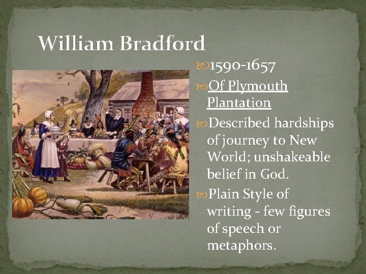 William Bradford 1590 -1657 Of Plymouth Plantation Described hardships of journey to New World;