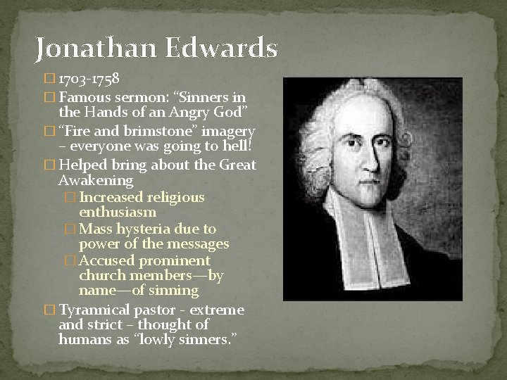 Jonathan Edwards � 1703 -1758 � Famous sermon: “Sinners in the Hands of an