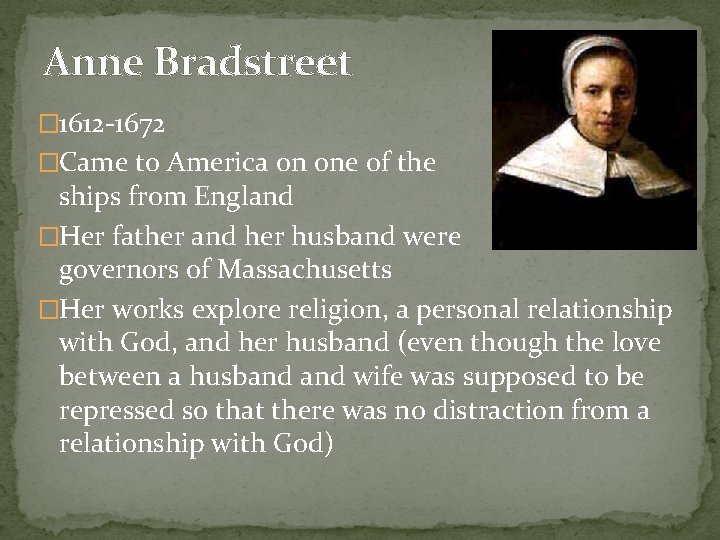 Anne Bradstreet � 1612 -1672 �Came to America on one of the first ships